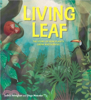 Plant Life: Living Leaf：The Story of How Plants Grow and Survive