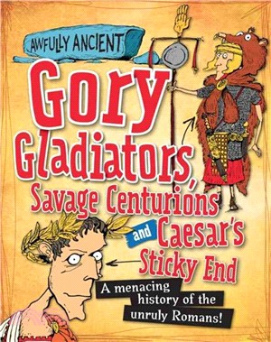 Awfully Ancient: Gory Gladiators, Savage Centurions and Caesar's Sticky End