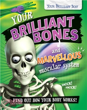 Your Brilliant Body: Your Brilliant Bones and Marvellous Muscular System