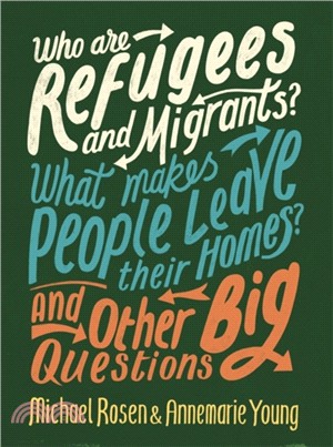 Who are Refugees and Migrants? What Makes People Leave their Homes? And Other Big Questions