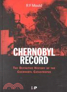 Chernobyl Record ─ The Definitive History of the Chernobyl Catastrophe