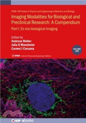 Imaging Modalities for Biological and Preclinical Research: A Compendium, Volume 1：Part I: Ex vivo biological imaging