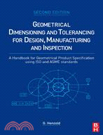 Geometrical Dimensioning And Tolerancing for Design, Manufacturing And Inspection: A Handbook for Geometrical Product Specification Using Iso and Asme Standards