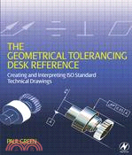 Geometrical Tolerancing Desk Reference: Creating And Interpreting Technical ISO Standard Technical Drawings
