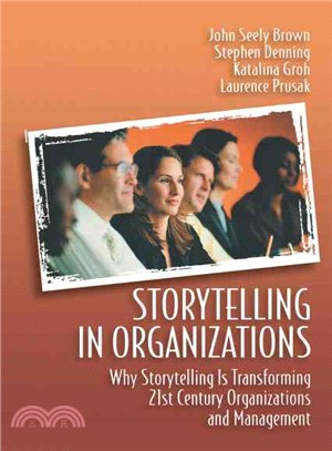 Storytelling In Organizations ─ Why Storytelling Is Transforming 21st Century Organizations and Management