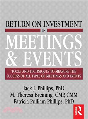 Return on Investment in Meetings and Events: Tools and Techniques to Measure the Success of All Types of Meetings and Events