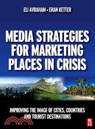 Media Strategies for Marketing Places in Crisis ─ Improving the Image of Cities, Countries and Tourist Destinations