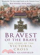 Bravest of the Brave: The Story of the Victoria Cross