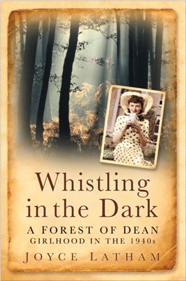 Whistling in the Dark：A Forest of Dean Girlhood in the 1940s