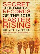 The Secret Court Martial Records of the Easter Rising