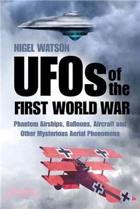 UFOs of the First World War ─ Phantom Airships, Balloons, Aircraft and Other Mysterious Aerial Phenomena