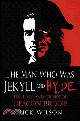 The Man Who Was Jekyll and Hyde ― The Lives and Crimes of Deacon Brodie