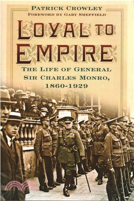Loyal to Empire ― The Life of General Sir Charles Monro, 1860-1929