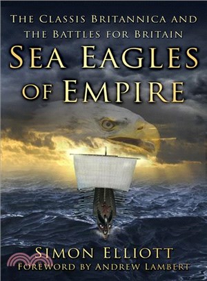 Sea Eagles of Empire ─ The Classis Britannica and the Battles for Britain