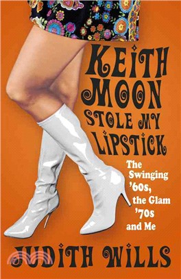 Keith Moon Stole My Lipstick ― The Swinging '60s, the Glam '70s and Me