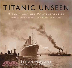 Titanic Unseen ─ Titanic and Her Contemporaries: Images from the Bell and Kempster Albums