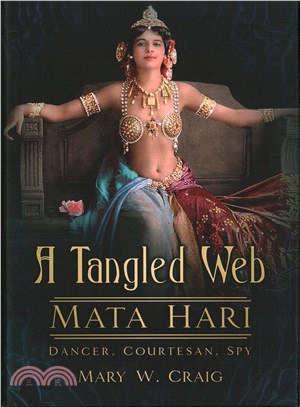 A Tangled Web ─ Mata Hari; Dancer, Courtesan, Spy