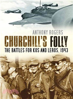 Churchill's Folly ― The Battles for Kos and Leros, 1943