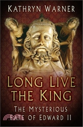 Long Live the King ─ The Mysterious Fate of Edward II