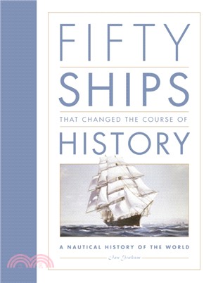 Fifty Ships that Changed the Course of History：A Nautical History of the World