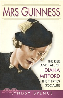 Mrs Guinness：The Rise and Fall of Diana Mitford, the Thirties Socialite