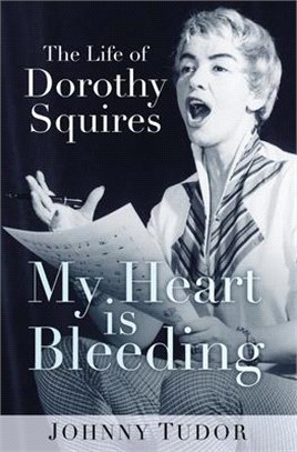 My Heart Is Bleeding ─ The Life of Dorothy Squires