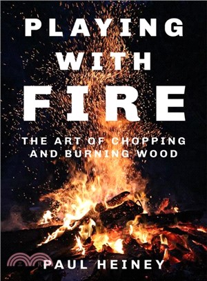 Playing With Fire ─ The Art of Chopping and Burning Wood