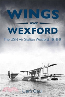 Wings Over Wexford：The USN Air Station Wexford 1918-19