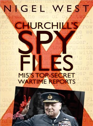 Churchill's Spy Files ― Mi5's Top-secret Wartime Reports