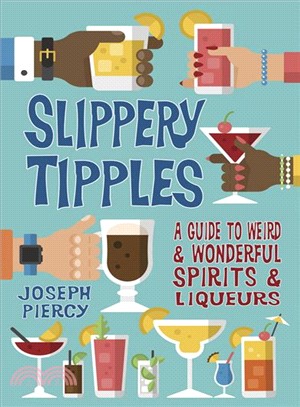 Slippery Tipples ― A Guide to Weird & and Wonderful Spirits & Liqueurs