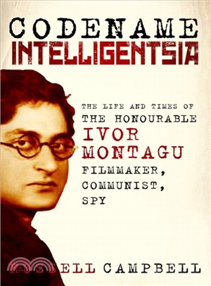 Codename Intelligentsia ― The Life and Times of the Honourable Ivor Montagu, Filmmaker, Communist, Spy