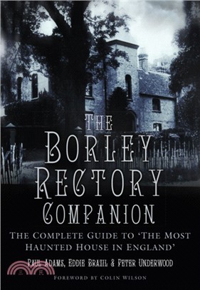 The Borley Rectory Companion：The Complete Guide to 'The Most Haunted House in England'