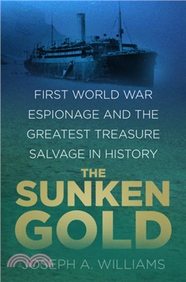 The Sunken Gold：First World War Espionage and the Greatest Treasure Salvage in History