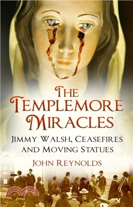 The Templemore Miracles：Jimmy Walsh, Ceasefires and Moving Statues