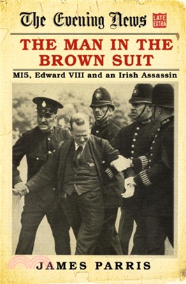 The Man in the Brown Suit：MI5, Edward VIII and an Irish Assassin