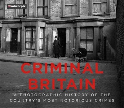Criminal Britain ― A Photographic History of the Country's Most Notorious Crimes