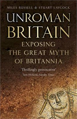 Unroman Britain ― Exposing the Great Myth of Britannia