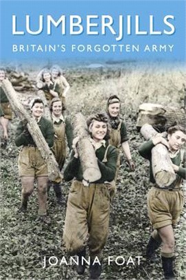 Lumberjills ― Britain's Forgotten Army