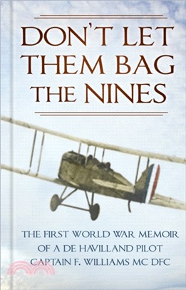 Don't Let Them Bag the Nines：The First World War Memoir of a de Havilland Pilot - Captain F. Williams MC DFC