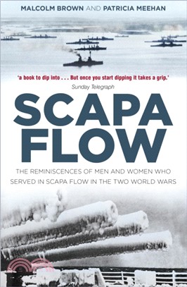 Scapa Flow：The Reminiscences of Men and Women Who Served in Scapa Flow in the Two World Wars