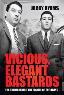 Vicious, Elegant Bastards：The Truth Behind the Legend of the Krays