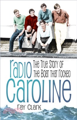 Radio Caroline：The True Story of the Boat that Rocked