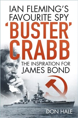 'Buster' Crabb：Ian Fleming's Favourite Spy, The Inspiration for James Bond