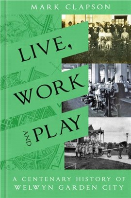 Live, Work and Play：A Centenary History of Welwyn Garden City