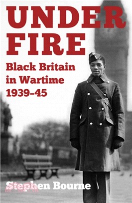 Under Fire：Black Britain in Wartime 1939-45