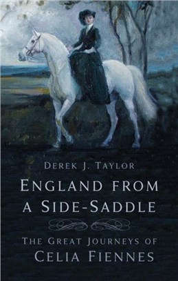 England From a Side-Saddle：The Great Journeys of Celia Fiennes