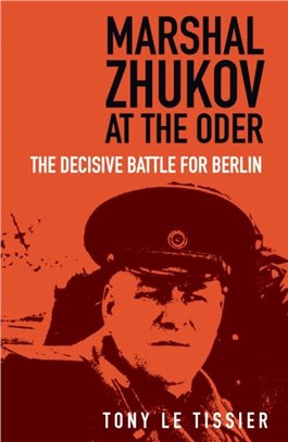 Marshal Zhukov at the Oder：The Decisive Battle for Berlin