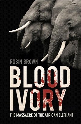 Blood Ivory：The Massacre of the African Elephant