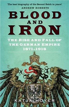 Blood and Iron：The Rise and Fall of the German Empire 1871-1918