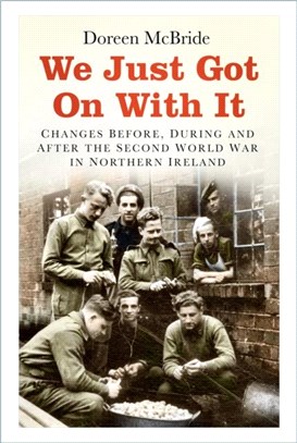 We Just Got On With It：Changes Before, During and After the Second World War in Northern Ireland